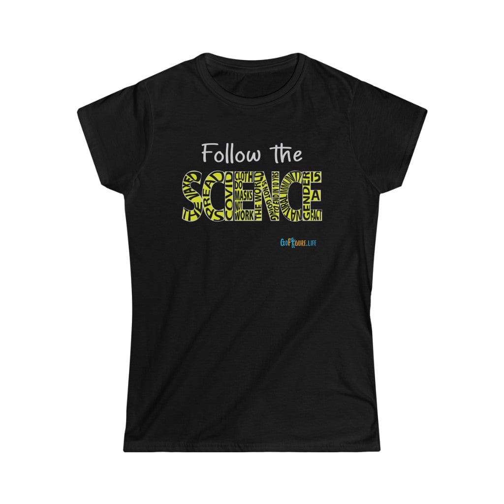 Printify T-Shirt Black / S Women's - Follow the Science