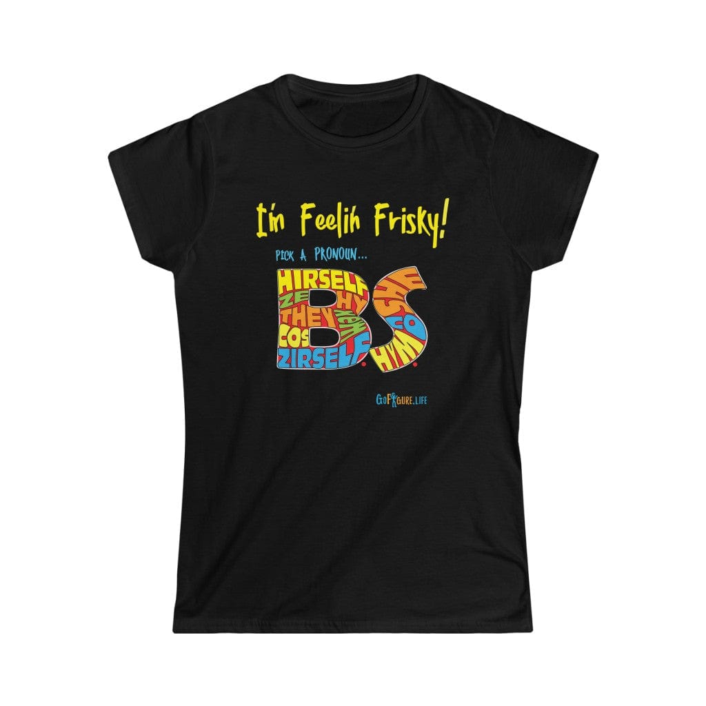 Printify T-Shirt Black / S Women's - I’m Feelin’ Frisky
